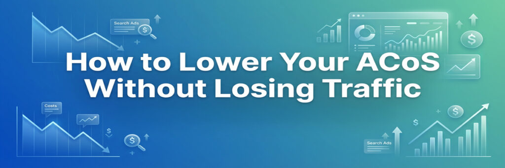 How to Lower Your ACoS Without Losing Traffic | Ecommerce account management services