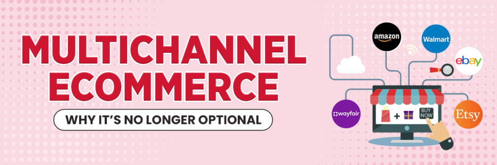 Multichannel Ecommerce: Why It’s No Longer Optional | Marketplace account management