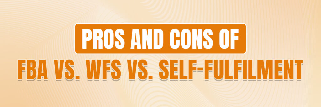 Pros and Cons of FBA vs. WFS vs. Self-Fulfilment | FBA Reconciliation