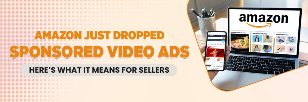 Amazon Just Dropped Sponsored Video Ads — Here’s What It Means for Sellers | Amazon PPC Management Services