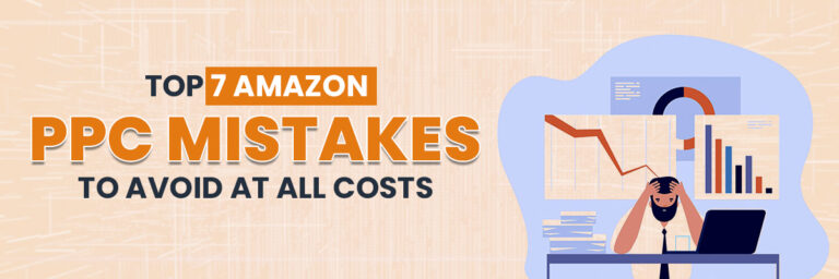 Top 7 Amazon PPC Mistakes to Avoid at All Costs | Amazon PPC management services