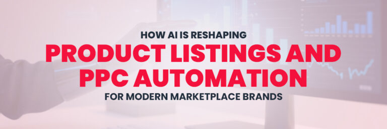How AI Is Reshaping Product Listings and PPC Automation for Modern Marketplace Brands | Ecommerce Management Services