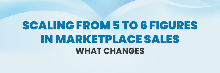 Scaling from 5 to 6 Figures in Marketplace Sales: What Changes | Ecommerce Acoount Management