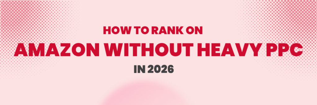 How to Rank on Amazon Without Heavy PPC in 2026 | Amazon PPC Services