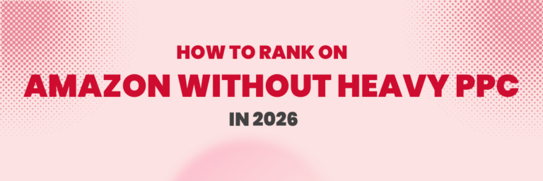 How to Rank on Amazon Without Heavy PPC in 2026 | Amazon PPC Services