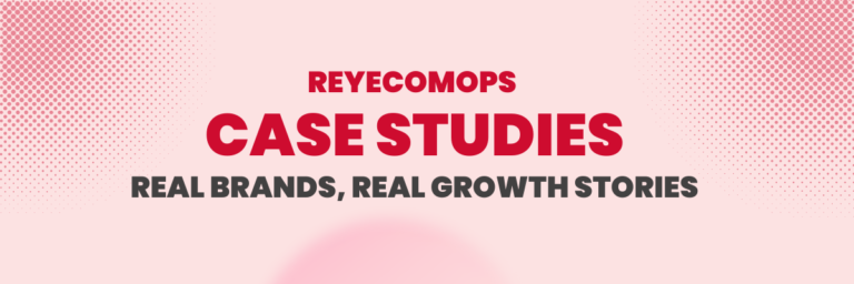ReyEcomOps Case Studies: Real Brands, Real Growth Stories | Ecommerce Account Management