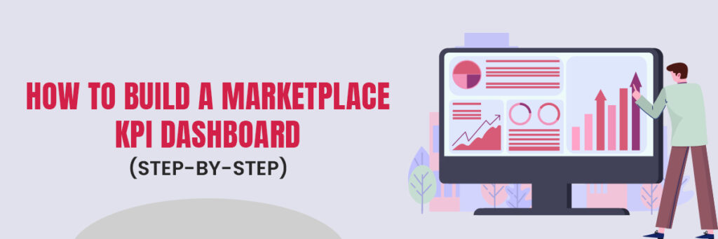 How to Build a Marketplace KPI Dashboard (Step-by-Step) Ecommerce Account Management