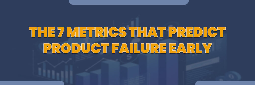 The 7 Metrics That Predict Product Failure Early | Ecommerce Account Management