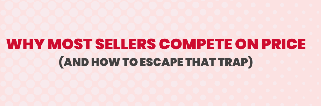 Why Most Sellers Compete on Price (And How to Escape That Trap) | Ecommerce Account Management Services