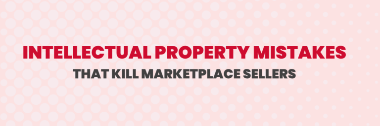 Intellectual Property Mistakes That Kill Marketplace Sellers | Ecommerce Account Management Services