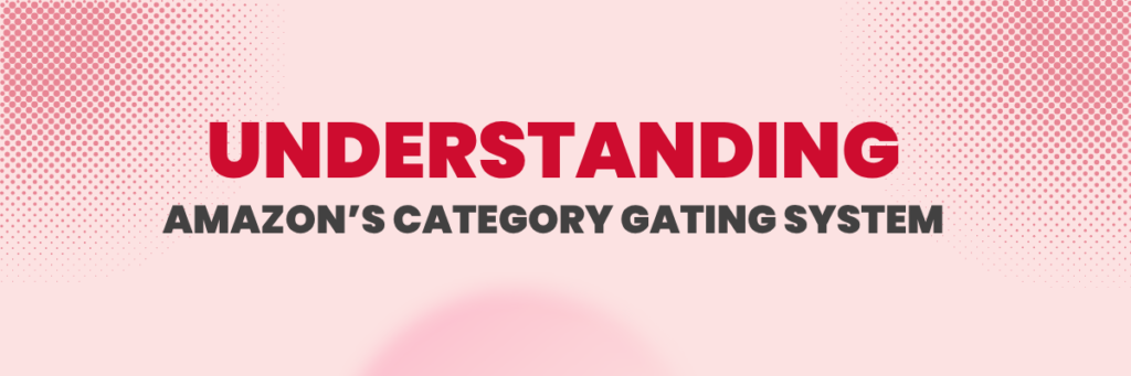 Amazon’s Category Gating System | Amazon Management Agency