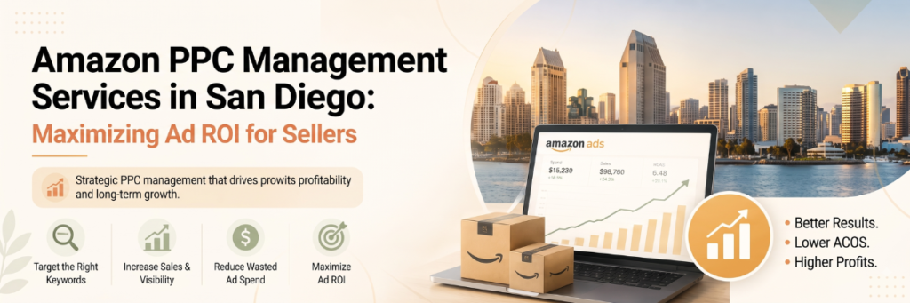 Amazon PPC Management Services in San Diego Maximizing Ad ROI for Sellers