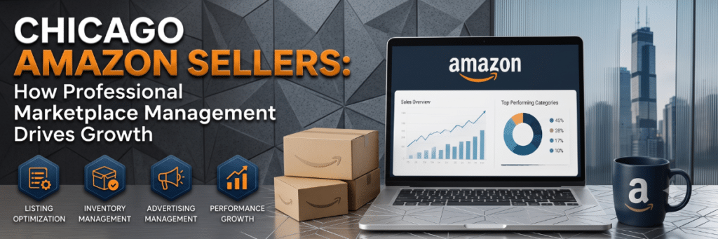 Chicago Amazon Sellers How Professional Marketplace Management Drives Growth
