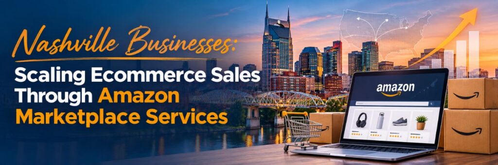 Amazon Marketplace Management Service for Nashville Ecommerce Growth