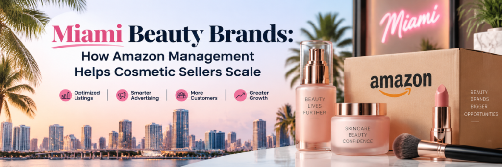 Miami Beauty Brands Amazon Account Management Services for Growth