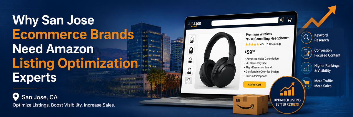 Why San Jose Ecommerce Brands Need Amazon Listing Amazon Product Listing Services in San Jose, CA